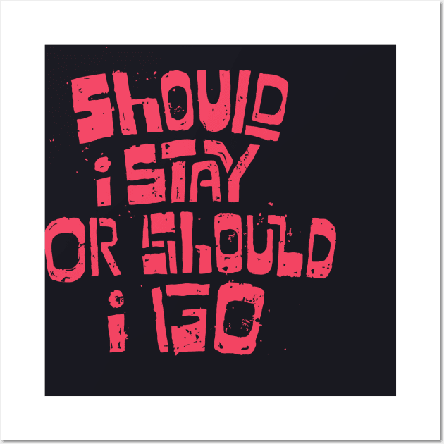 Should I Stay Or Should I Go Wall Art by Dumastore12